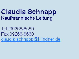 Textfeld: Claudia SchnappKaufmännische LeitungTel. 09266-6560Fax 09266-6660claudia.schnapp@i-lindner.de