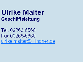 Textfeld: Ulrike MalterGeschäftsleitungTel. 09266-6560Fax 09266-6660ulrike.malter@i-lindner.de