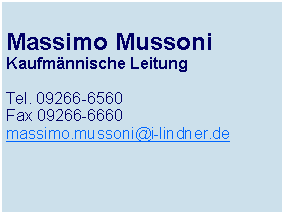 Textfeld: Massimo MussoniKaufmnnische LeitungTel. 09266-6560Fax 09266-6660massimo.mussoni@i-lindner.de