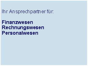 Textfeld: Ihr Ansprechpartner fr:FinanzwesenRechnungswesenPersonalwesen